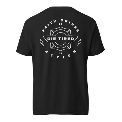 Black cotton tshirt that says "Die Tired" and "faith drives action" on the back graphic. Made for firefighters.