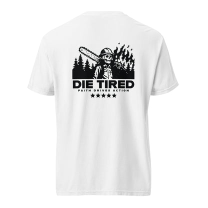 White 100% cotton Die Tired "Faith Drives Action" tee with wildland firefighter skeleton holding a chainsaw.